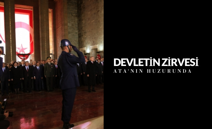 Devletin zirvesi Ulu Önder Atatürk’ün Huzurunda