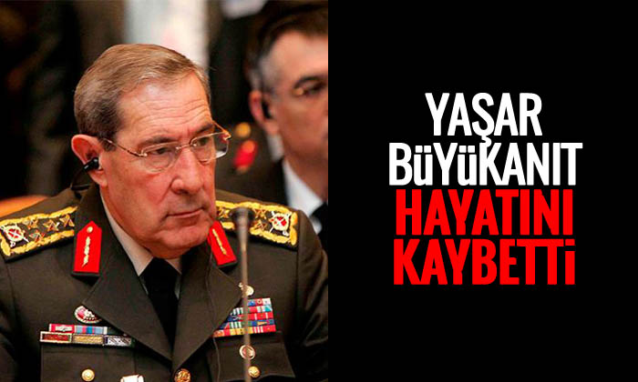 Eski Genelkurmay Başkanı Büyükanıt hayatını kaybetti