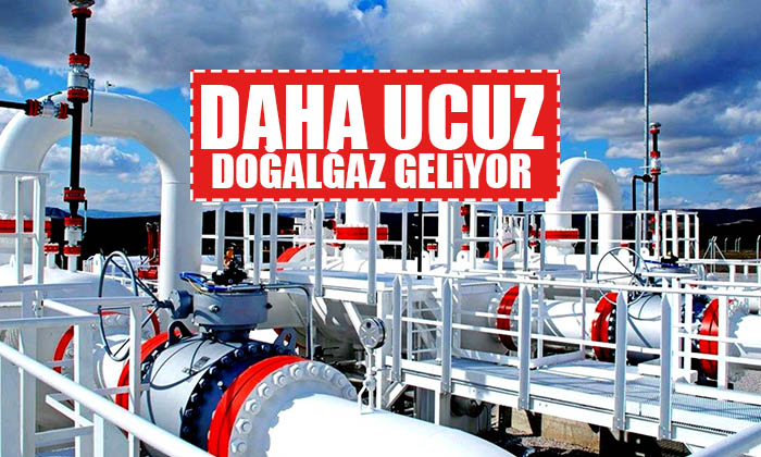Daha ucuz doğalgaz geliyor