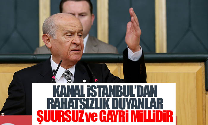 Bahçeli: Kanal İstanbul’dan rahatsızlık duyanlar şuursuzdur.