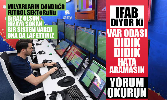 İFAB’dan VAR Açıklaması.. “Didik, didik hata aramasınlar”