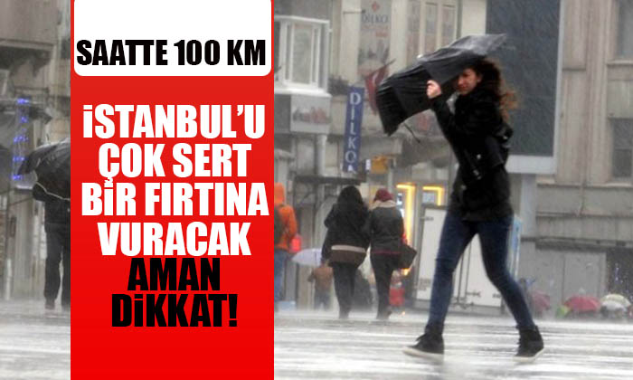 İstanbul’u çok sert bir fırtına bekliyor.. Saatte 100 Km Aman dikkat!