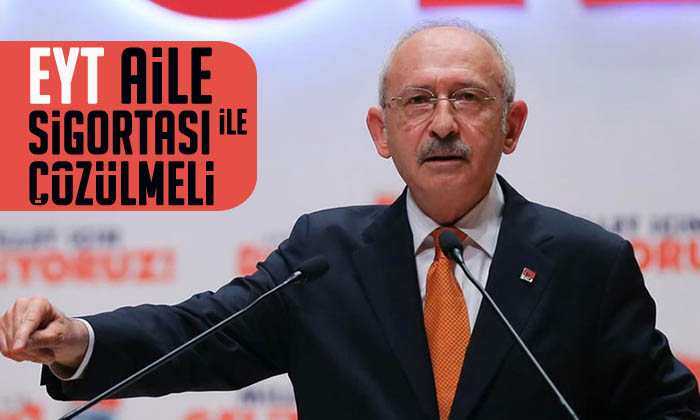Kılıçdaroğlu: EYT aile sigortasıyla çözülmeli