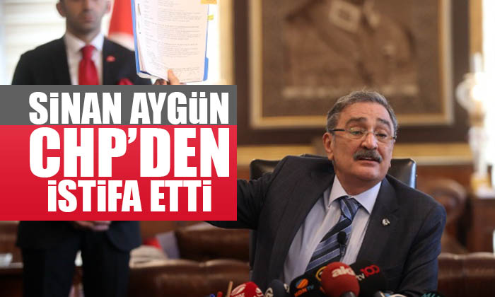 Sinan Aygün CHP’den istifa etti