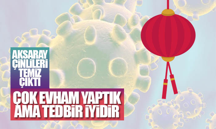 Aksaray’daki Çinlilerden Korona Virüsü Çıkmadı