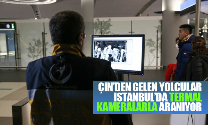 Çin’den gelen yolcular İstanbul’da termal kameralarla arandı