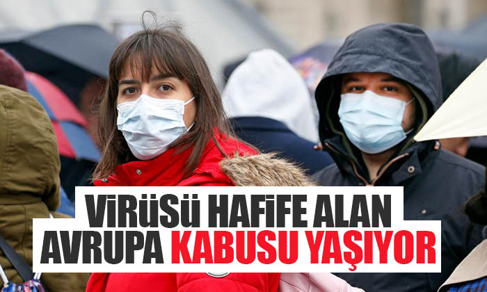 Virüsü hafife alan Avrupa adete kabusu yaşıyor.