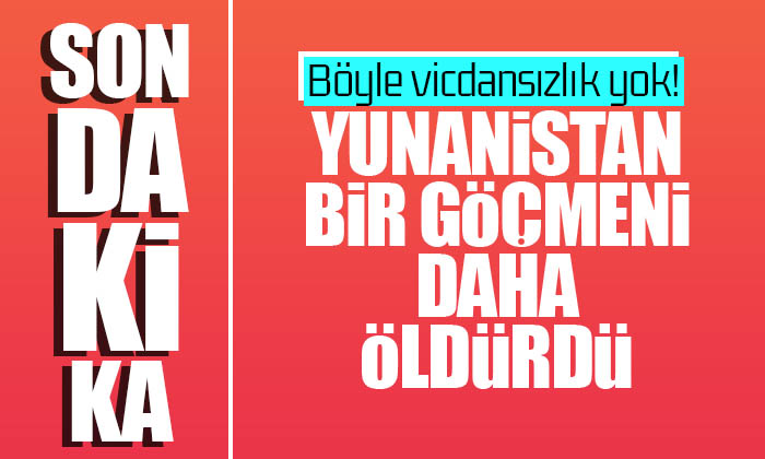Yunan Askeri 1 Göçmeni daha öldürdü