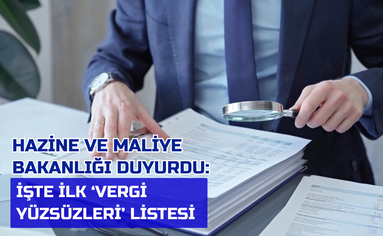 Hazine ve Maliye Bakanlığı duyurdu: İşte ilk vergi yüzsüzleri listesi