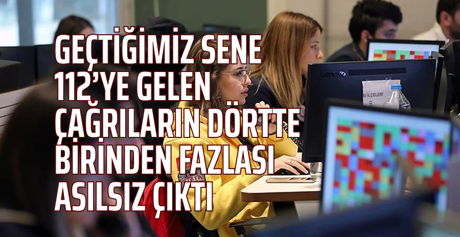 Geçtiğimiz sene 112’ye gelen çağrıların dörtte birinden fazlası asılsız çıktı