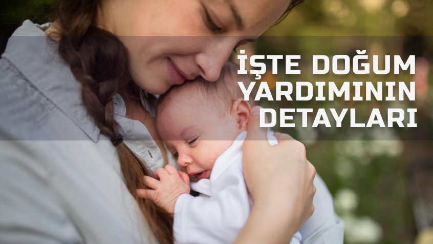 İşte doğum yardımının detayları