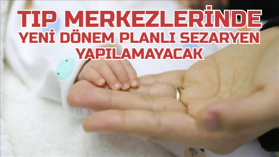 Tıp merkezlerinde yeni dönem: Planlı sezaryen yapılamayacak