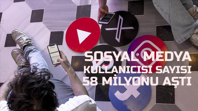 Sosyal medya kullanıcısı sayısı 58 milyonu aştı