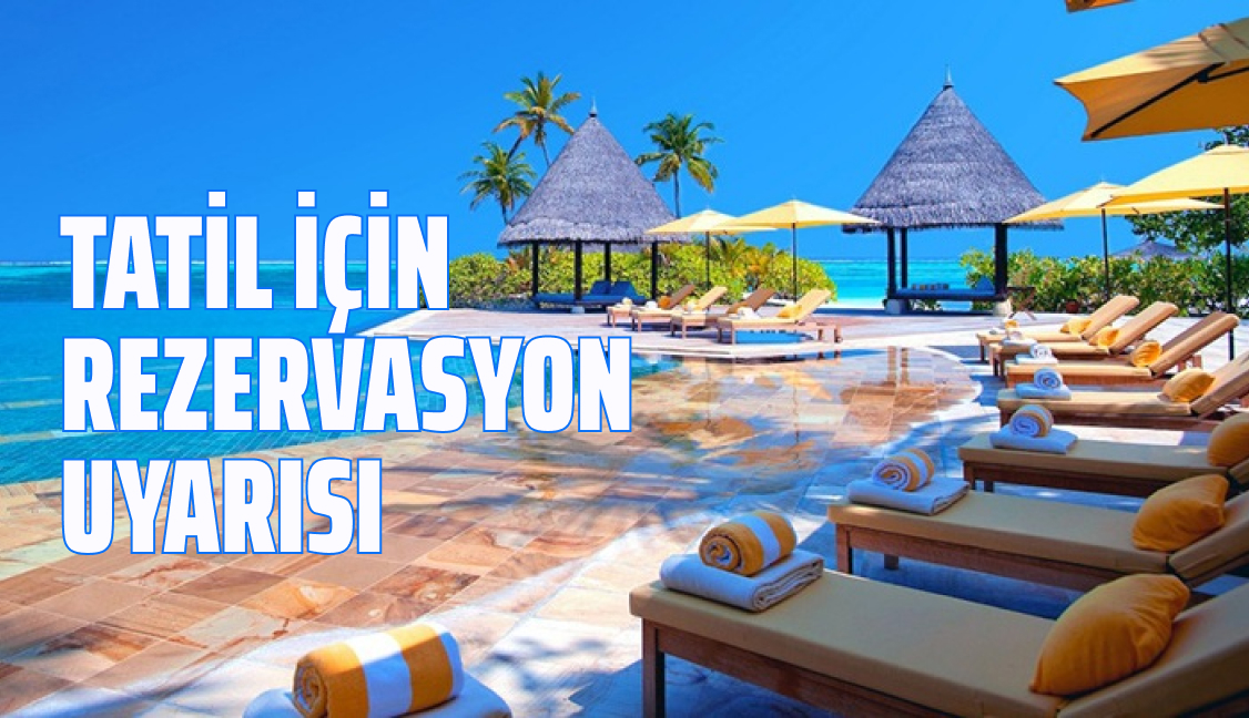Tatil için rezervasyon uyarısı