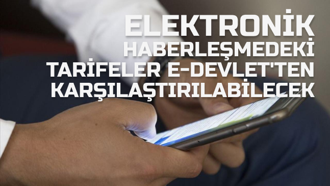 Elektronik haberleşmedeki tarifeler e-Devlet’ten karşılaştırılabilecek