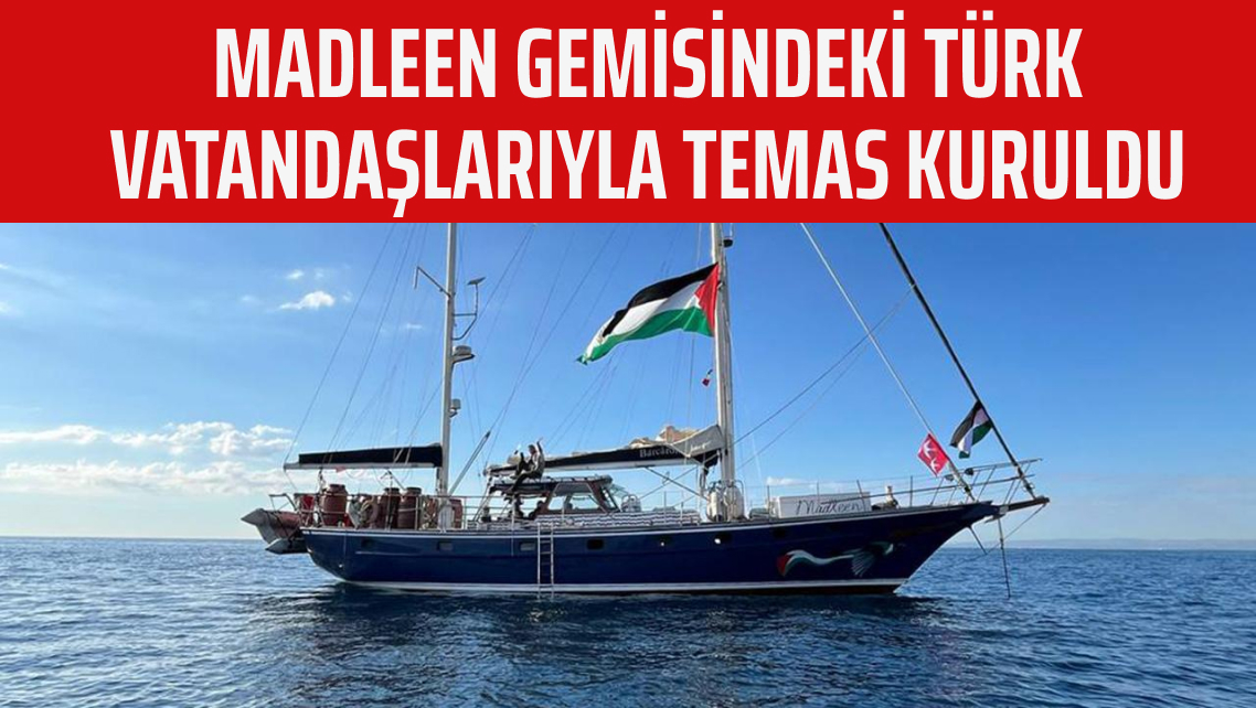Madleen gemisindeki Türk vatandaşlarıyla temas kuruldu