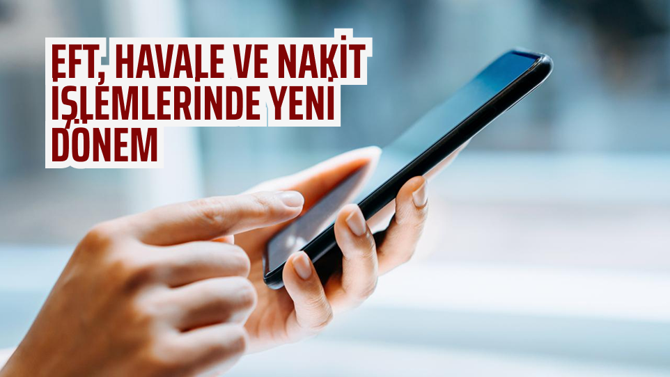 EFT, havale ve nakit işlemlerinde yeni dönem