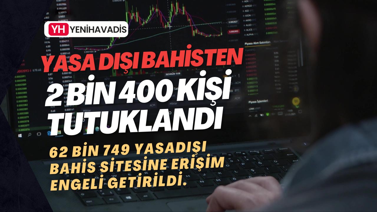 Yasa dışı bahisten 2 bin 400 kişi tutuklandı
