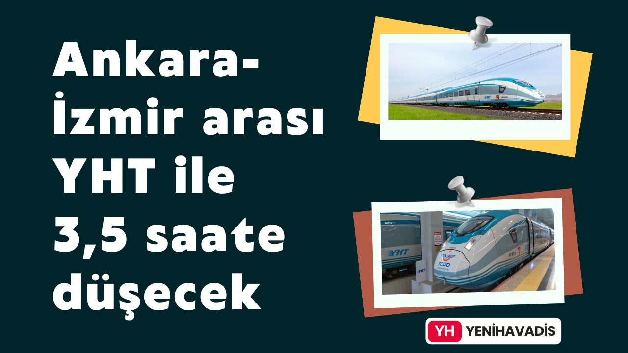 Ankara-İzmir arası YHT ile 3,5 saate düşecek