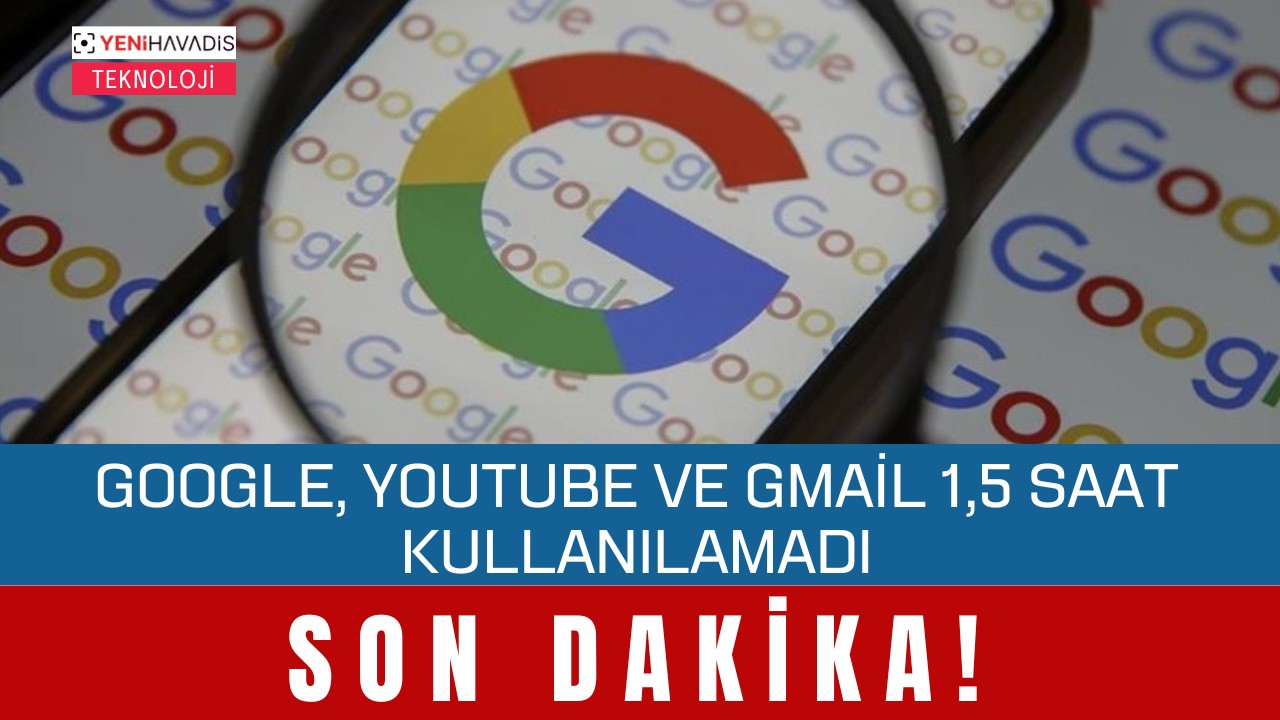 Google, YouTube ve Gmail 1,5 saat kullanılamadı