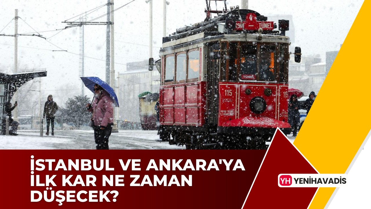 İstanbul ve Ankara’ya ilk kar ne zaman düşecek?