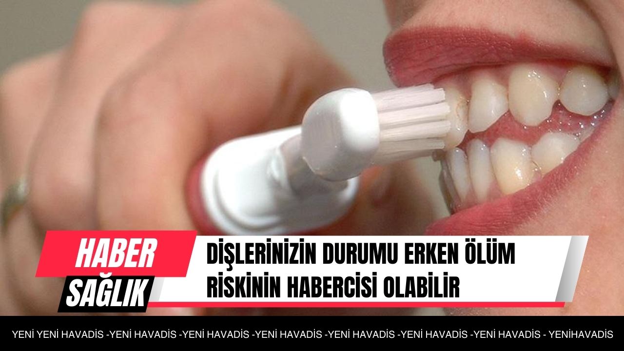 Dişlerinizin durumu erken ölüm riskinin habercisi olabilir