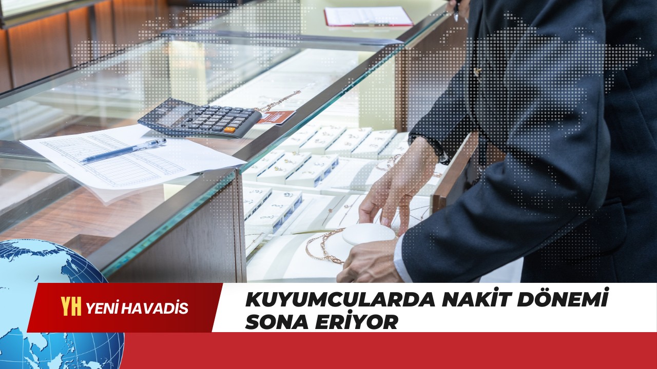 Kuyumcularda nakit dönemi sona eriyor