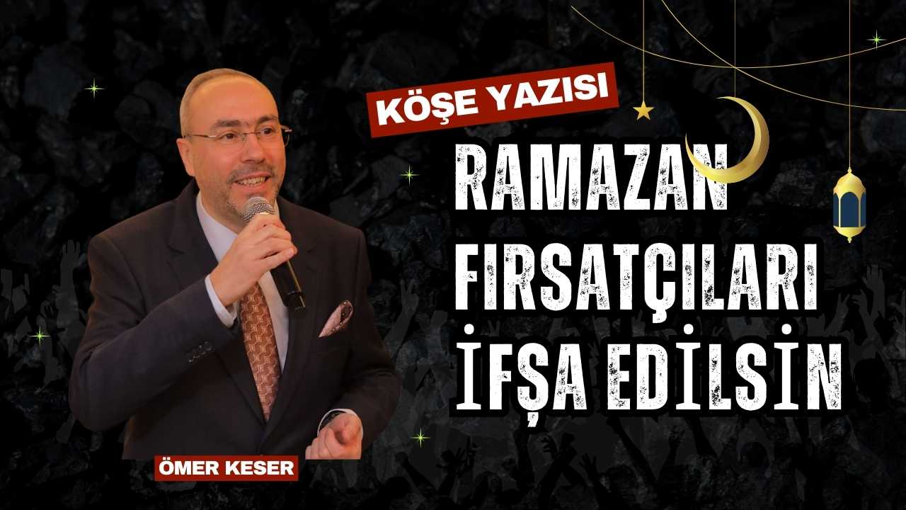 Ramazan fırsatçıları ifşa edilsin