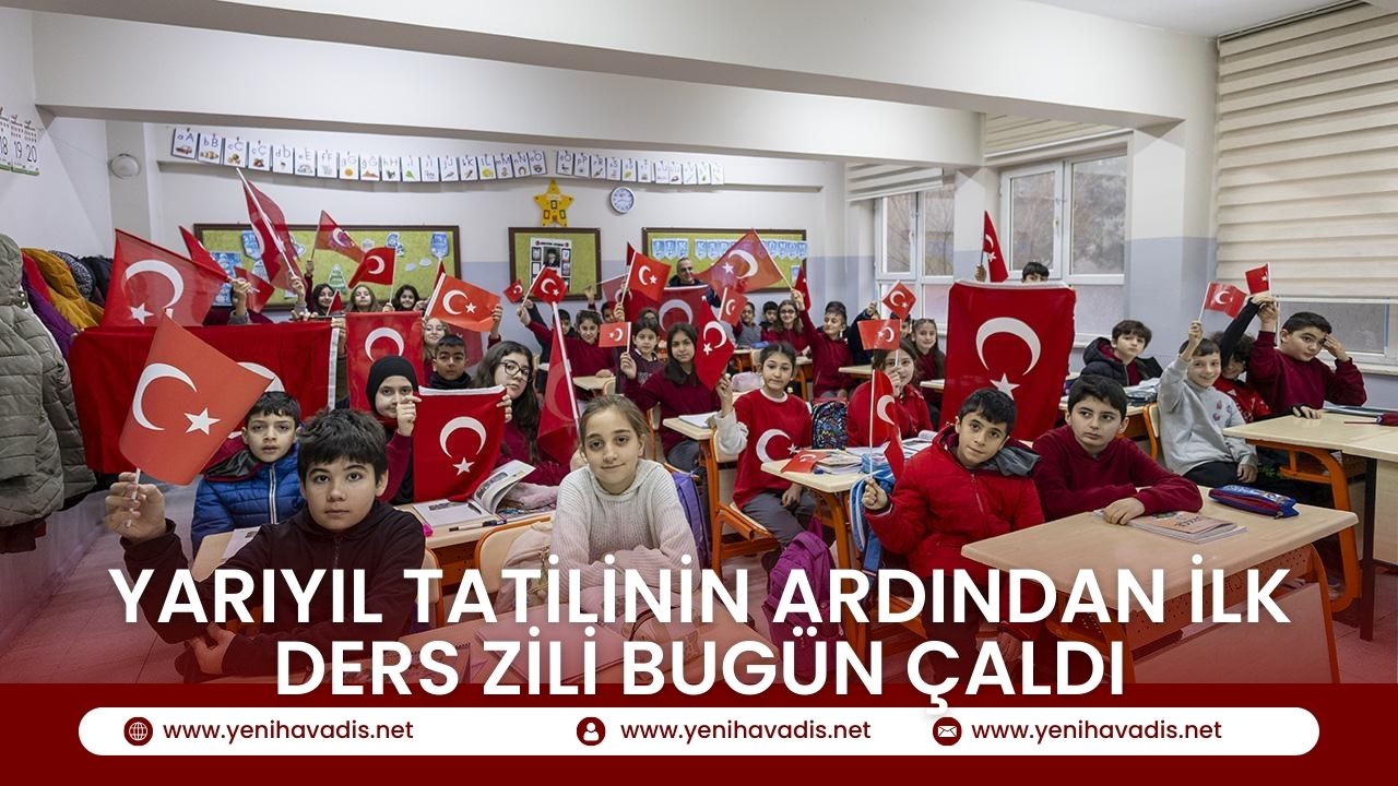 Yarıyıl tatilinin ardından ilk ders zili bugün çaldı