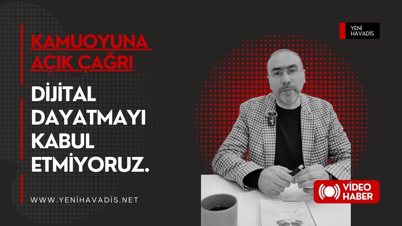 Dijital dayatmayı kabul etmiyoruz.