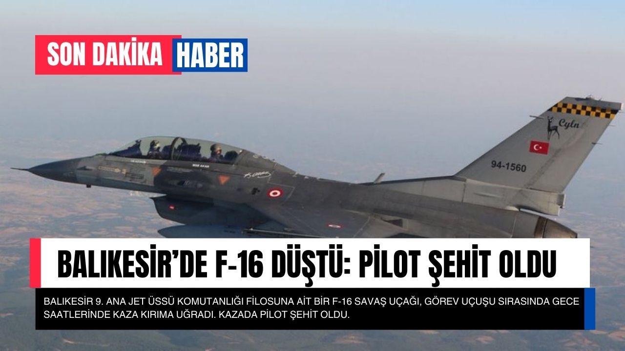 Balıkesir’de F-16 Düştü: Pilot Şehit Oldu
