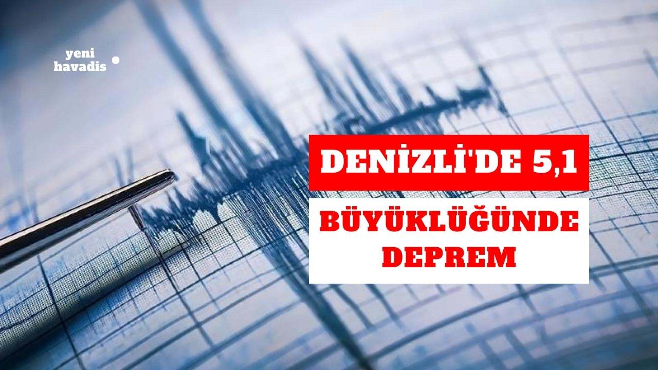 Denizli’de 5,1 büyüklüğünde deprem