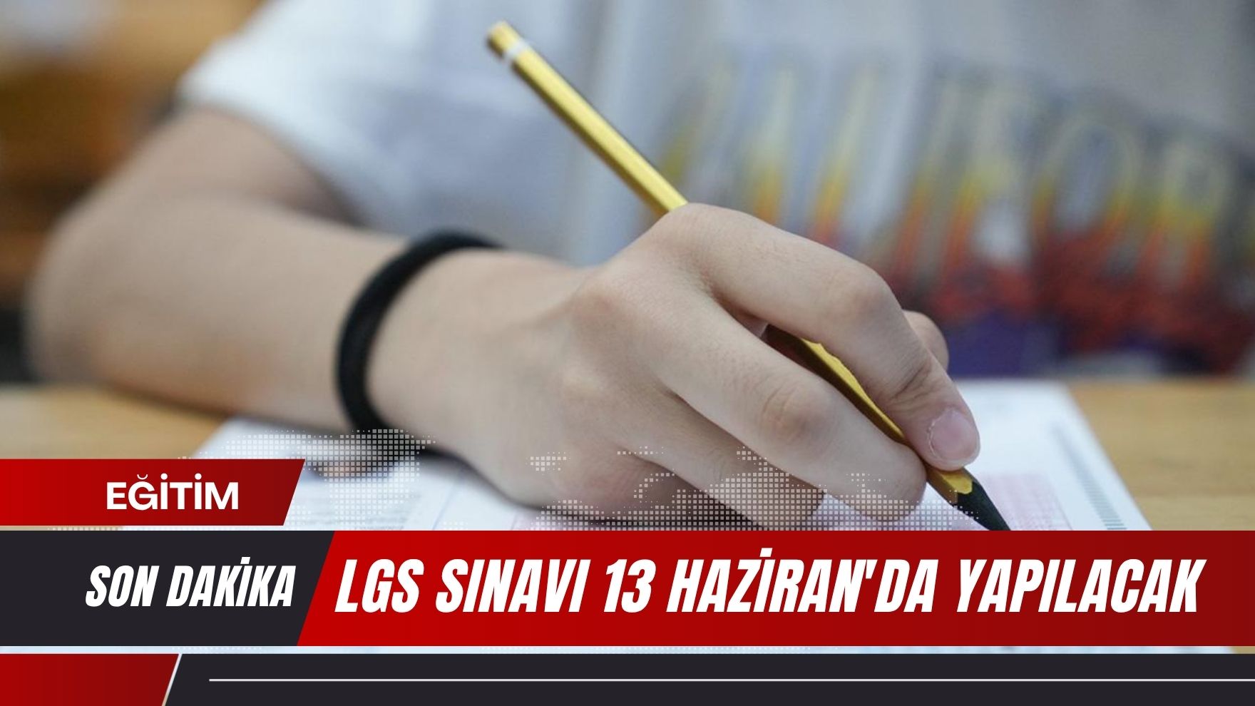 LGS sınavı 13 Haziran’da yapılacak