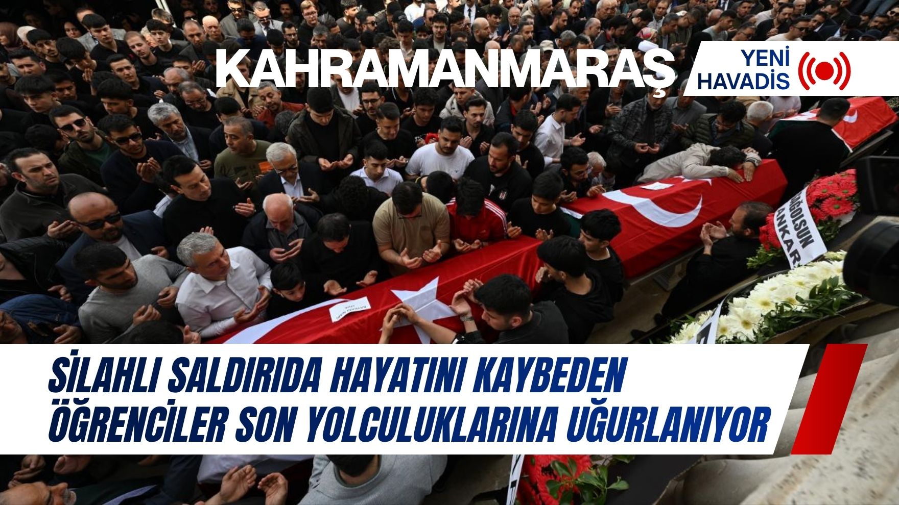 Kahramanmaraş’ta okul saldırısında hayatını kaybeden öğrenciler toprağa verildi