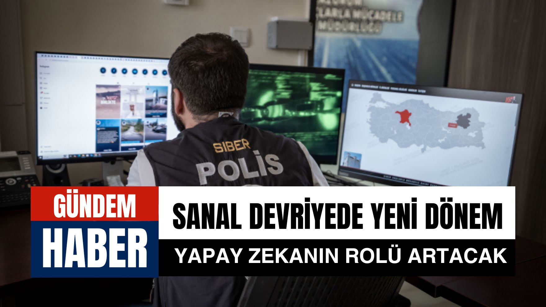 Sanal devriyede yeni dönem: Yapay zekanın rolü artıyor