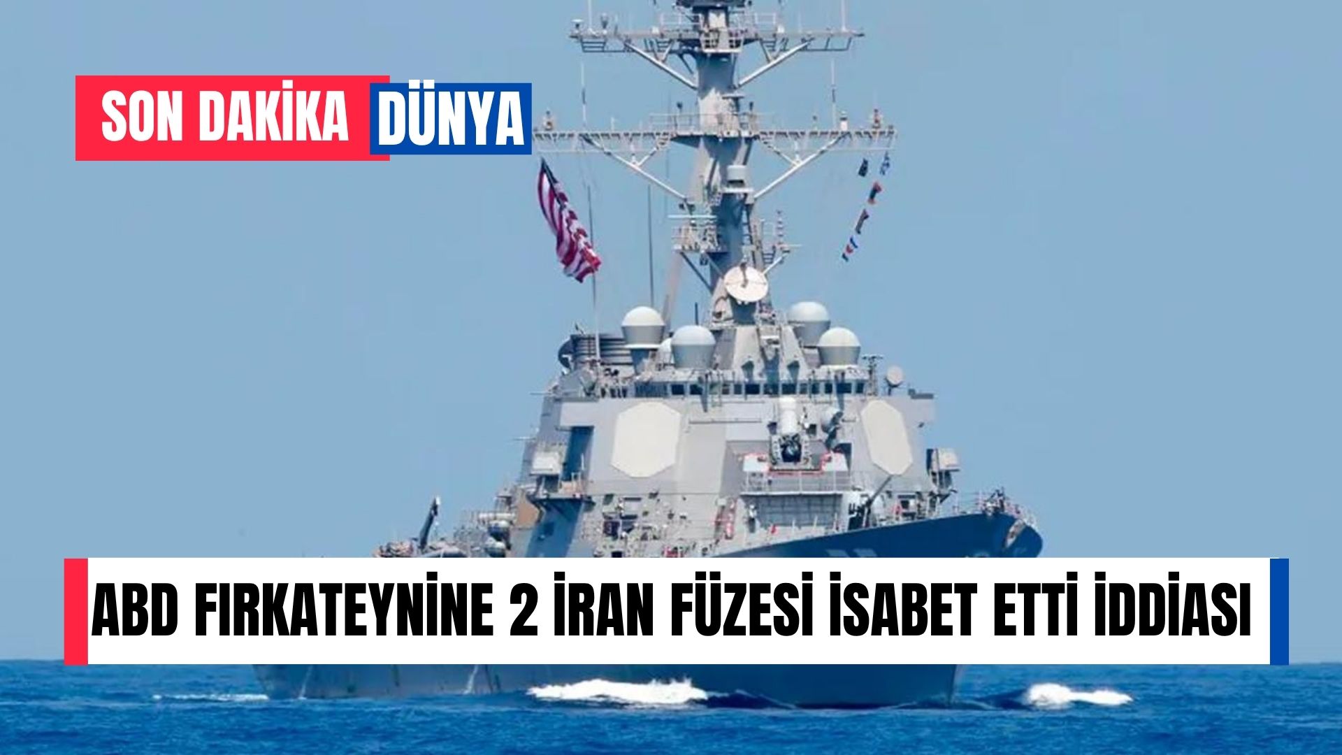 ABD firkateynine 2 İran füzesi isabet etti iddiası