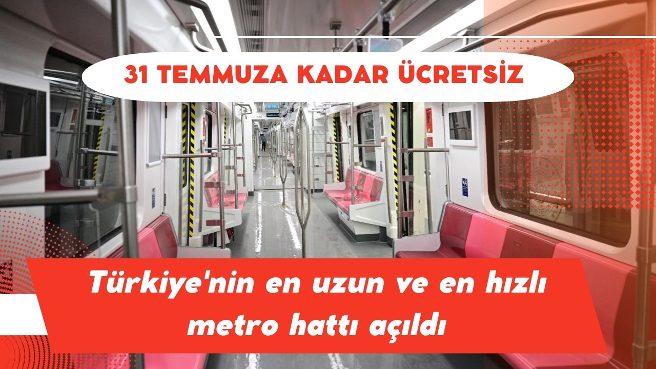 Türkiye’nin en uzun ve en hızlı metro hattı açıldı