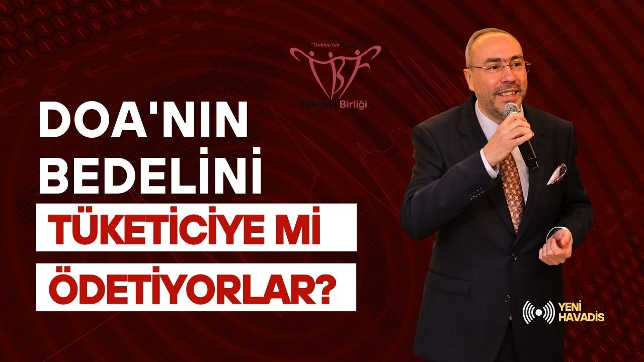 DOA’NIN BEDELİNİTÜKETİCİYE Mİ ÖDETİYORLAR?