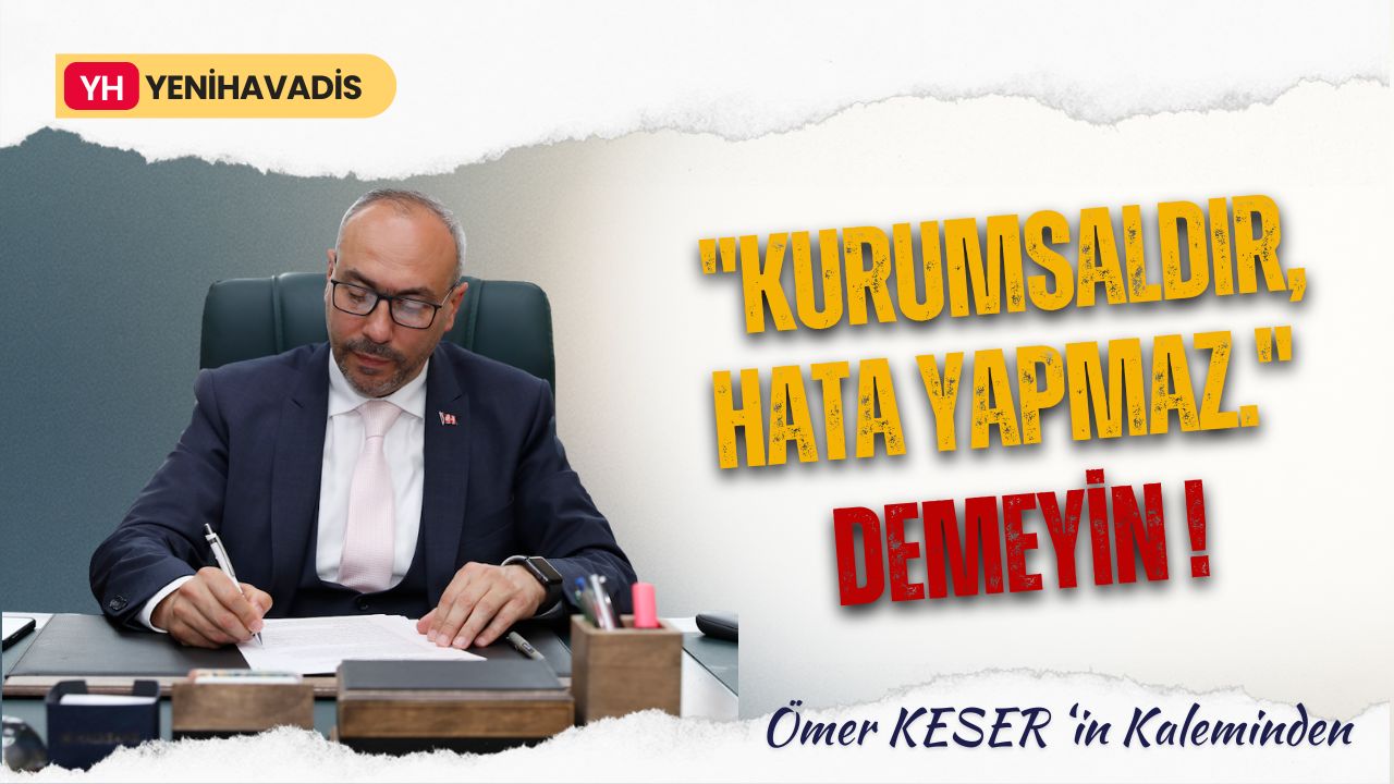 “Kurumsaldır, hata yapmaz.” Demeyin!
