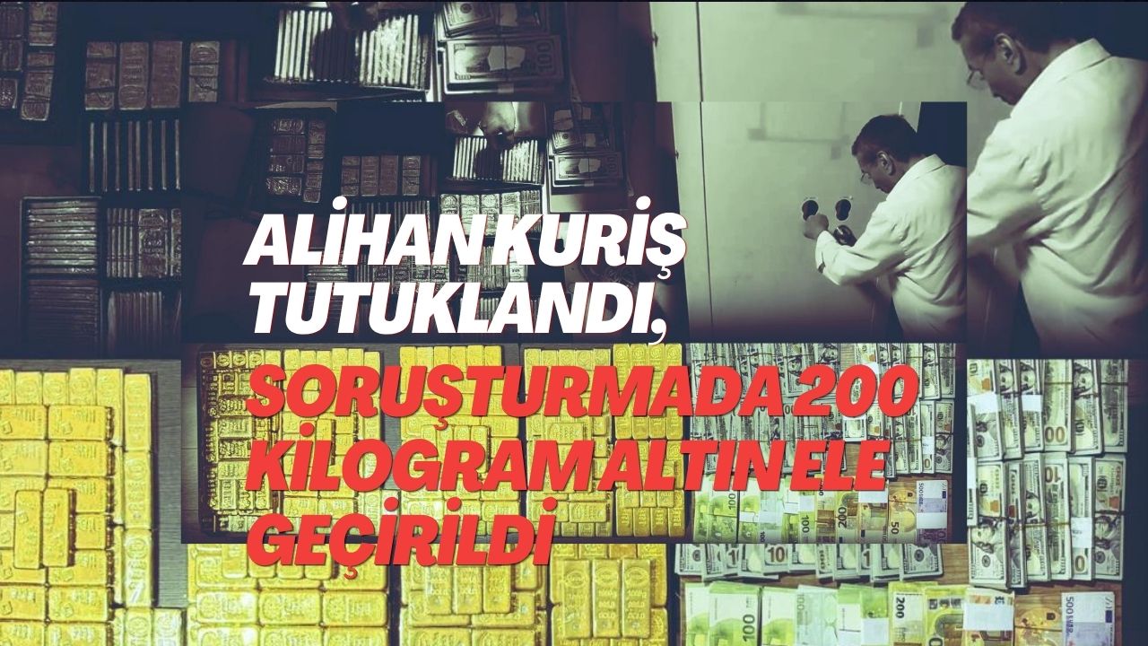 Alihan Kuriş soruşturmasında 32 tutuklama: Bir adreste 200 kilo külçe altın ele geçirildi
