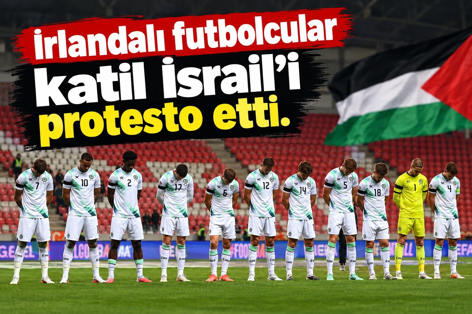 İrlandalı futbolcular katil İsrail’i protesto etti