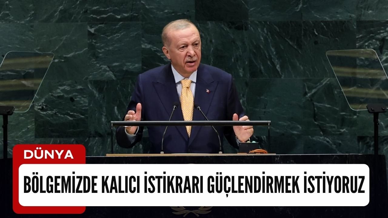 Erdoğan: Bölgemizde kalıcı istikrarı güçlendirmek istiyoruz