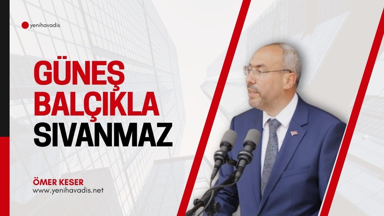 Güneş balçıkla sıvanmaz